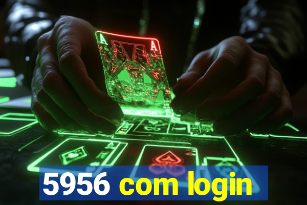 5956 com login
